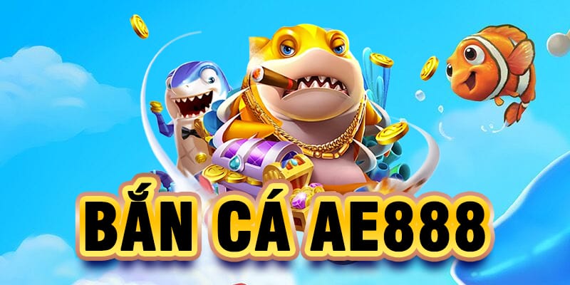 Báº¯n cÃ¡ ae888