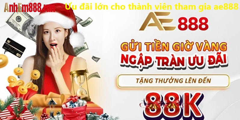 Ưu đãi lớn cho thành viên mới tham gia Ae888